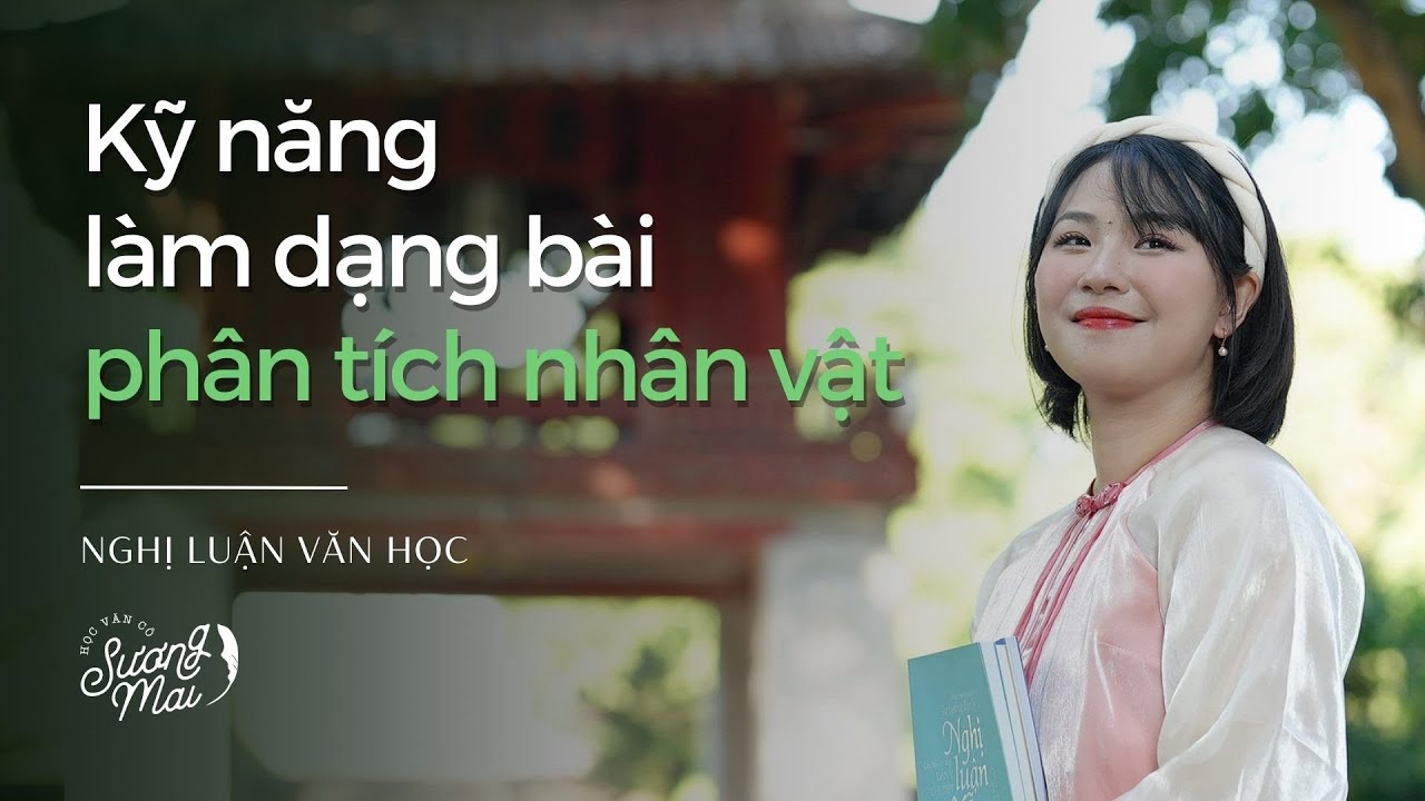 KỸ NĂNG LÀM DẠNG BÀI PHÂN TÍCH NHÂN VẬT | NLVH 12