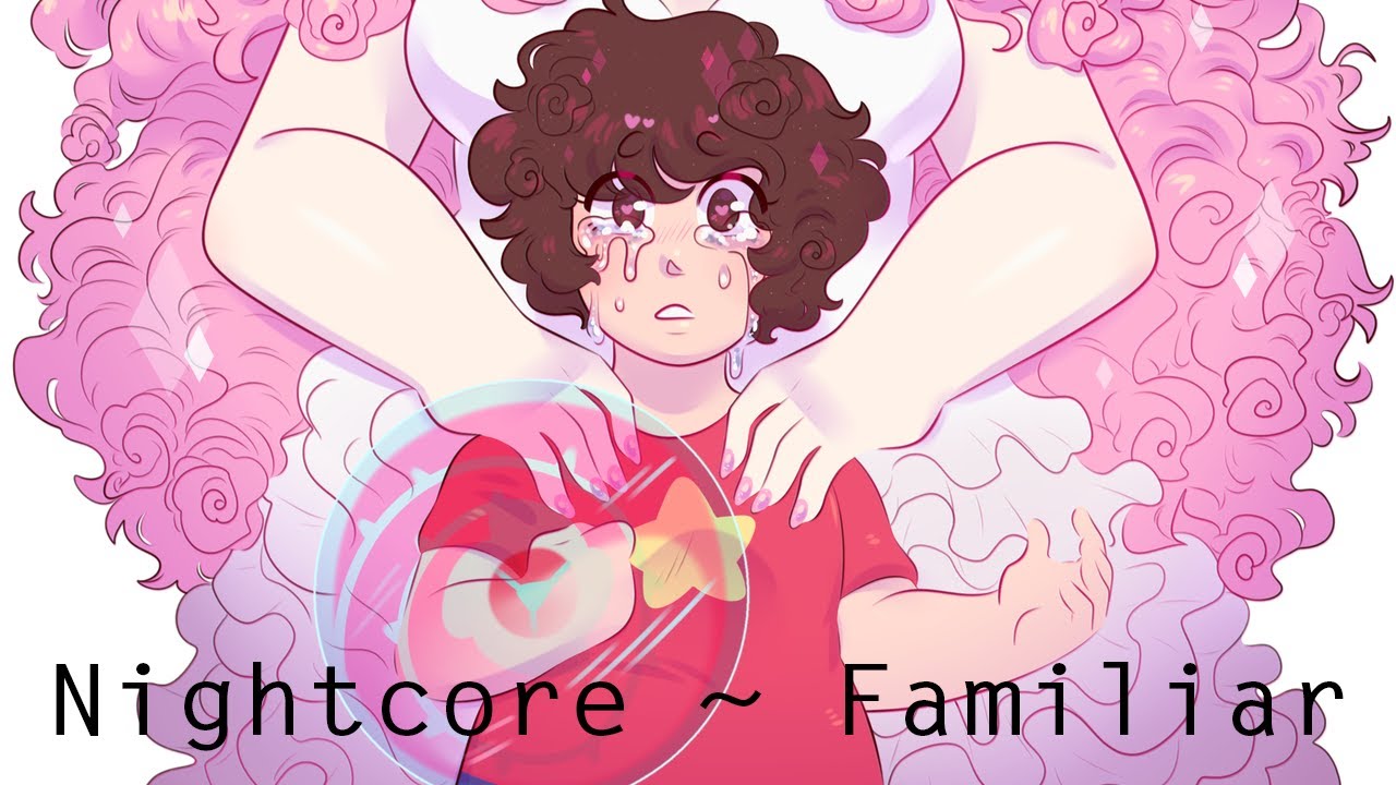 Nightcore ~ Familiar (Steven Universe)