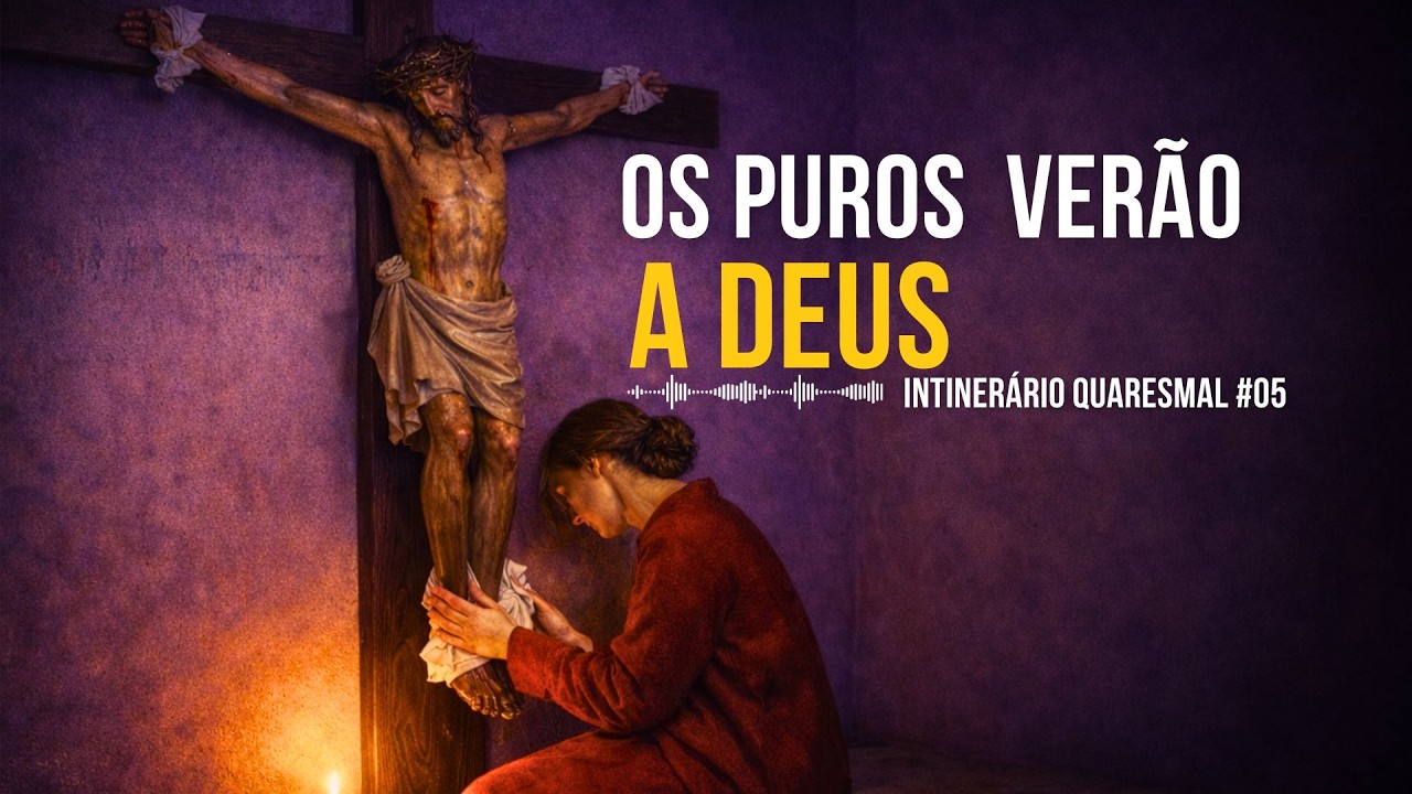 OS PUROS VERÃO A DEUS: Maria Madalena e a pureza do coração | Intinerário Quaresmal #06 (25/02/2026)