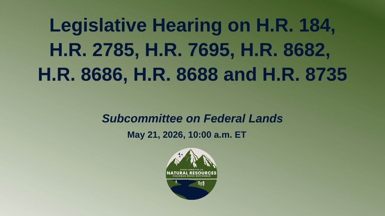 Legislative Hearing on H.R. 184, H.R. 2785, H.R. 7695, H.R. 8682, H.R. 8686, H.R. 8688 and H.R. 8735