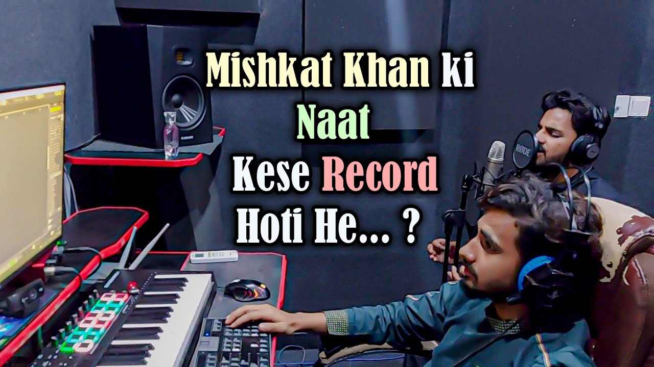 Mishkat Khan Ki Naat Kese Record Hoti He Dekhen Is Vlog Mein