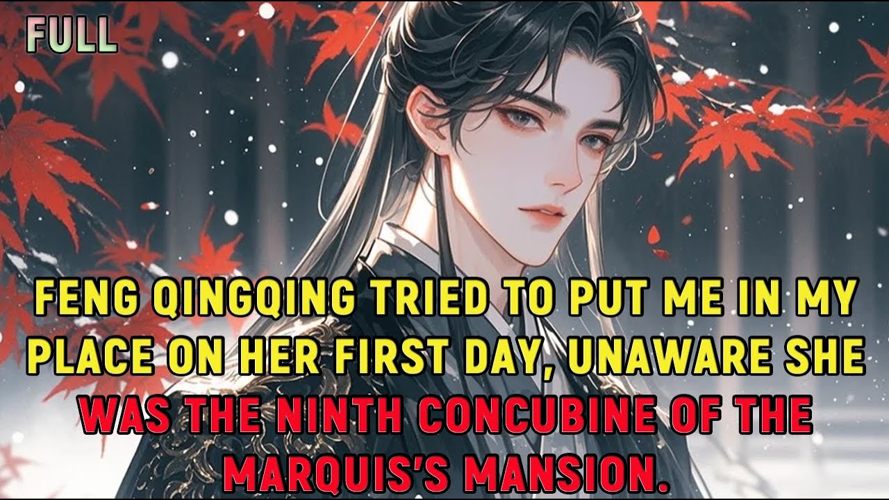 Feng Qingqing tried to put me in my place on her first day, unaware she was the ninth...