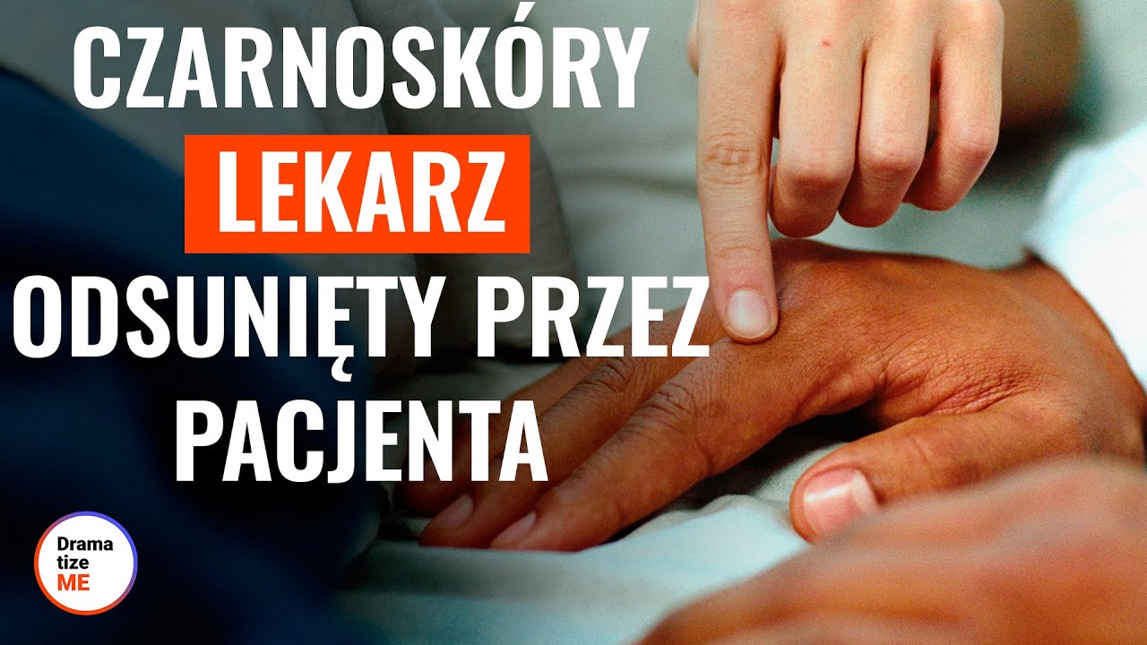 CZARNOSKÓRY LEKARZ ODSUNIĘTY PRZEZ PACJENTA | @DramatizeMe Polska
