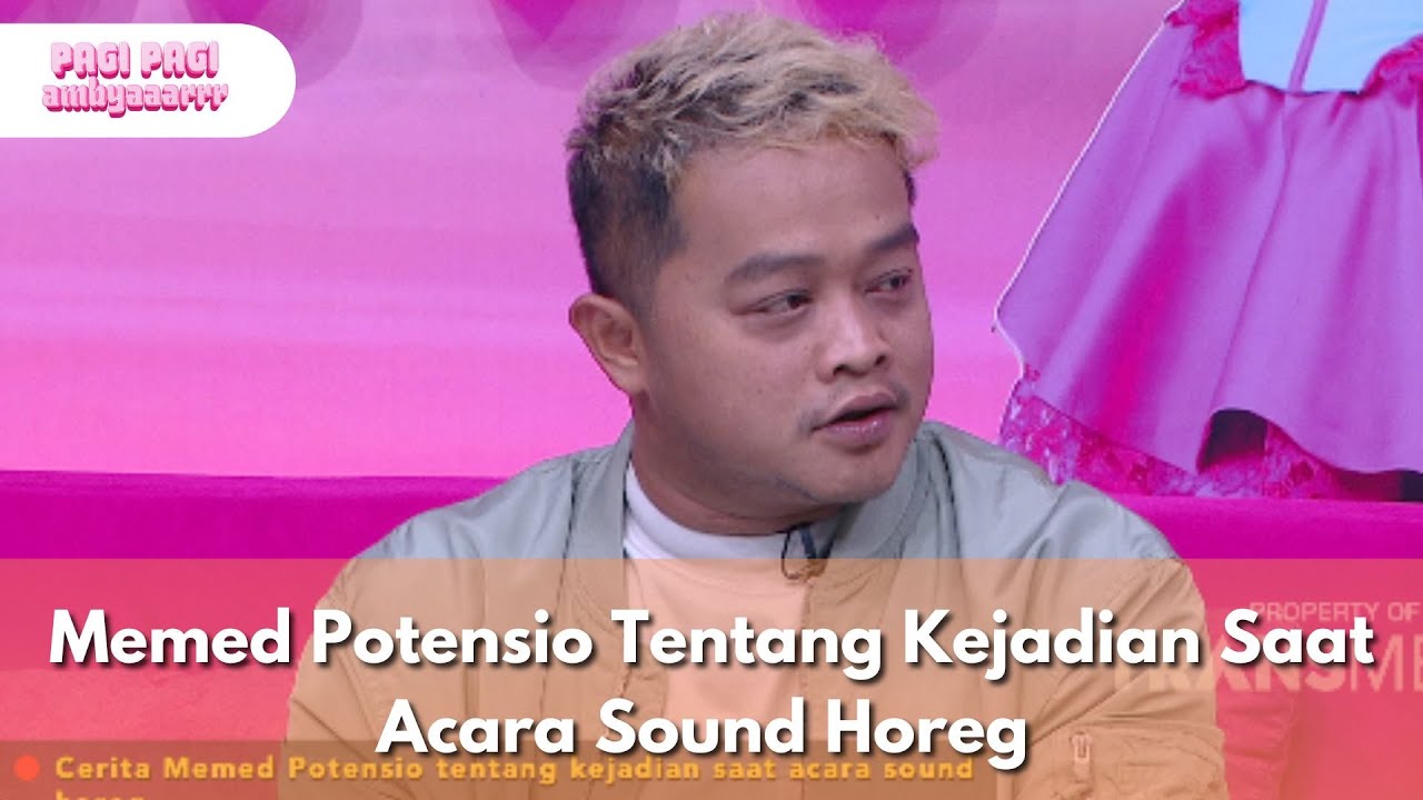 Memed Potensio Tentang Kejadian Saatr Acara Sound Horeg - PAGI PAGI AMBYAR  (11.8.25) P4
