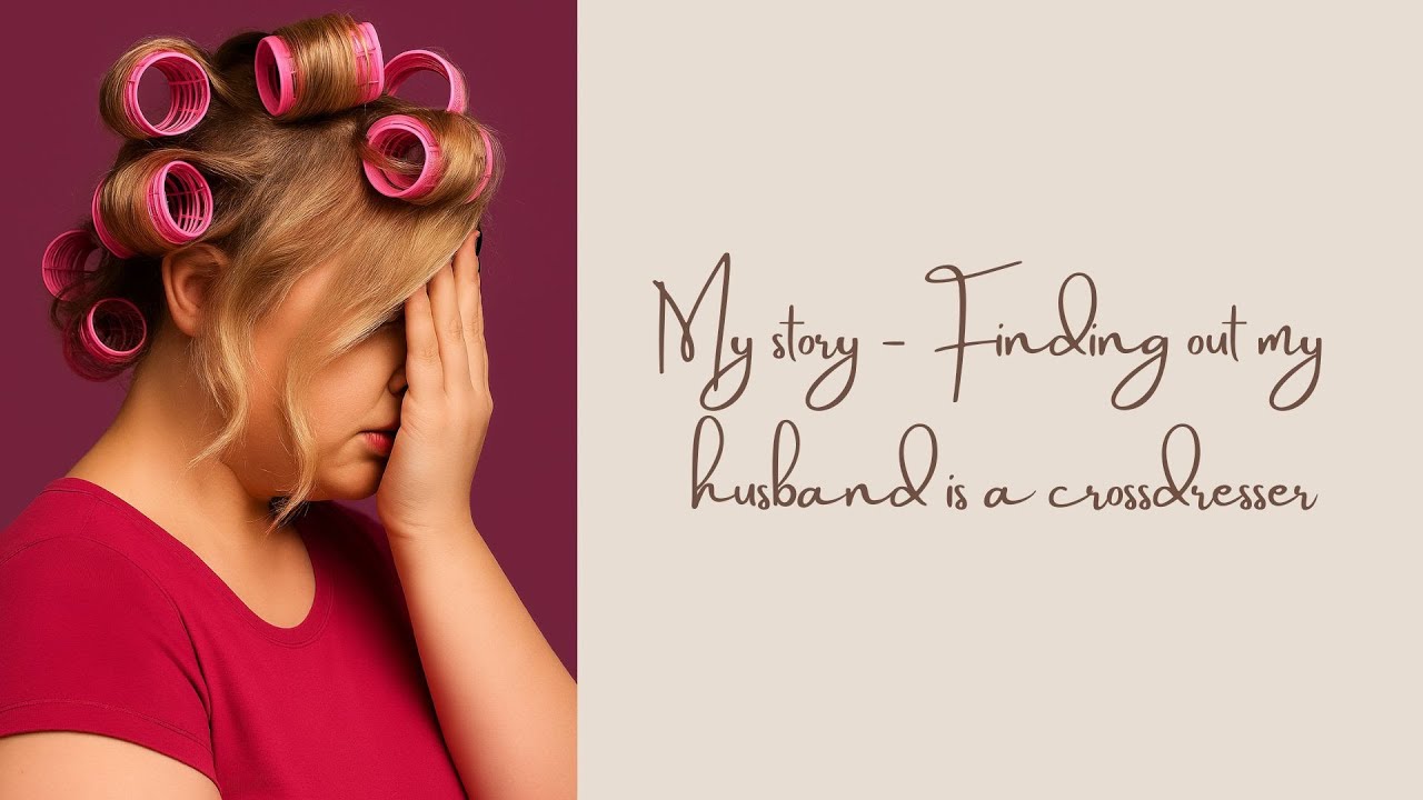 My Story – Finding Out My Husband is a Crossdresser