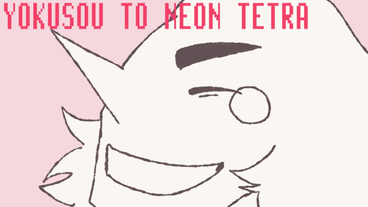 Yokusou to Neon Tetra - Spamtenna