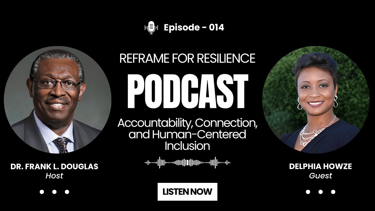 Reframe for Resilience &ndash; Accountability, Connection, and Human-Centered Inclusion with Delphia Howze