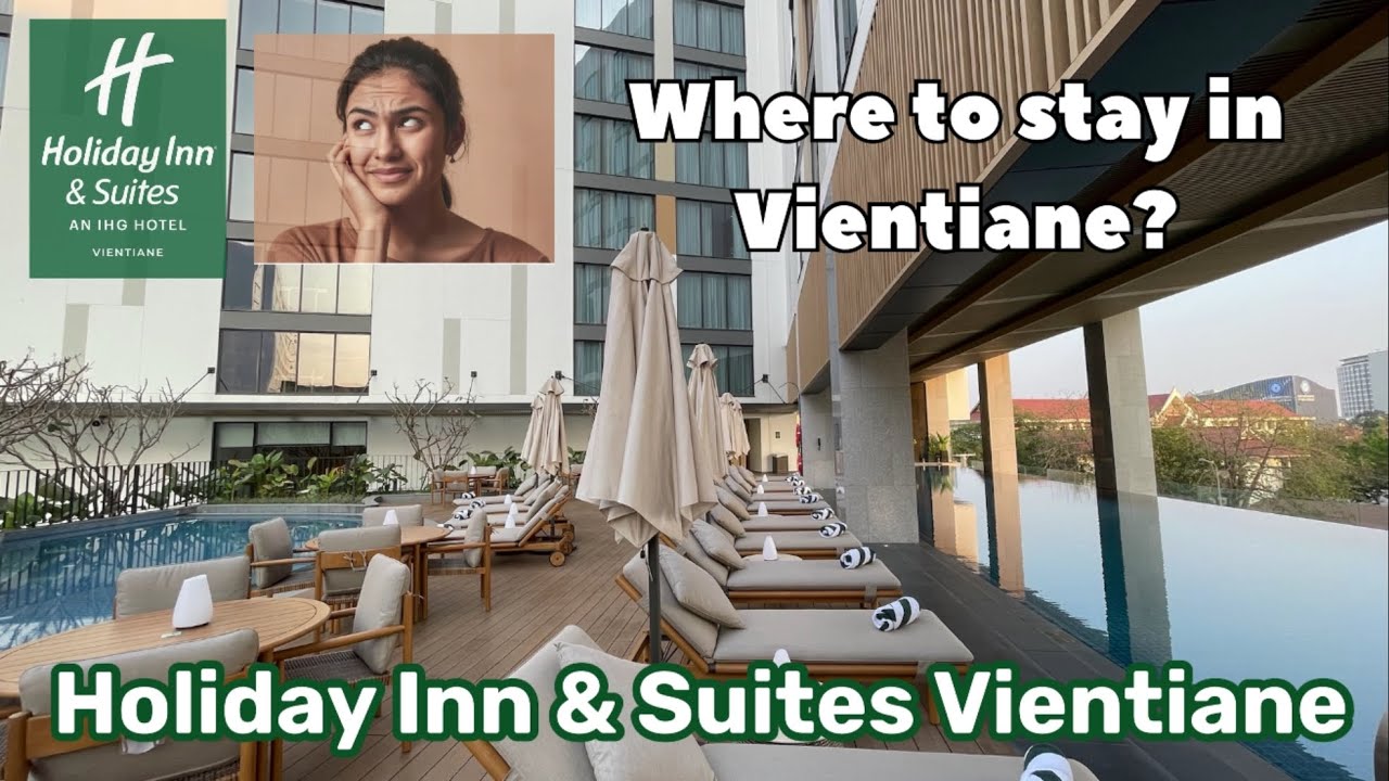 HOLIDAY INN & SUITES VIENTIANE || Best hotel in Vientiane