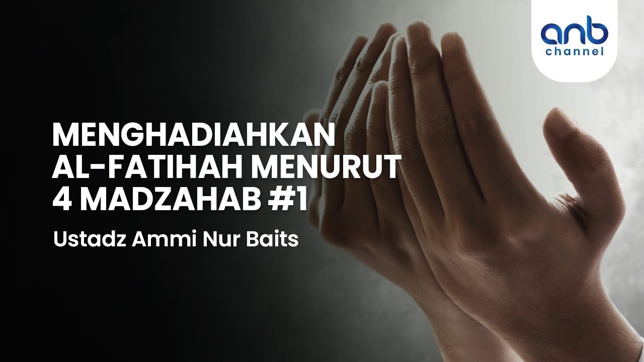 Menghadiahkan Al Fatihah Menurut 4 Madzhab Bagian 1