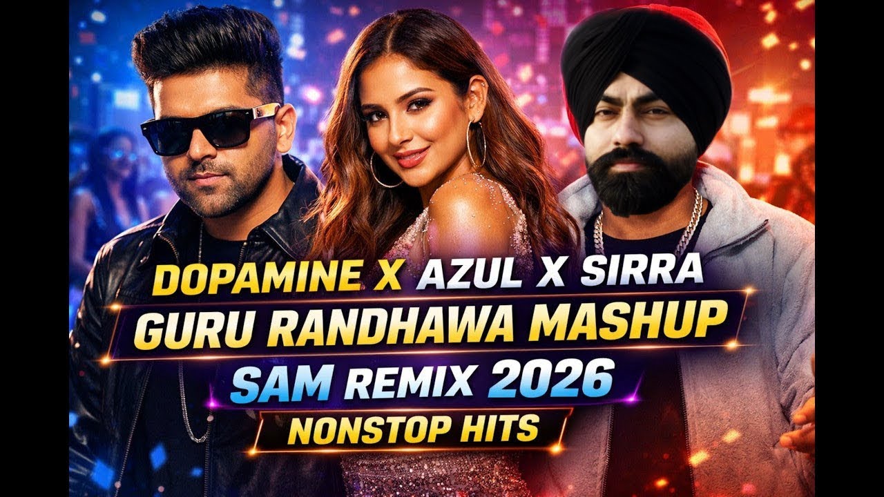 Dopamine X Azul X Sirra – Guru Randhawa Mega Mashup 2026 | Love & Party Sam Mashup Remix #mashups