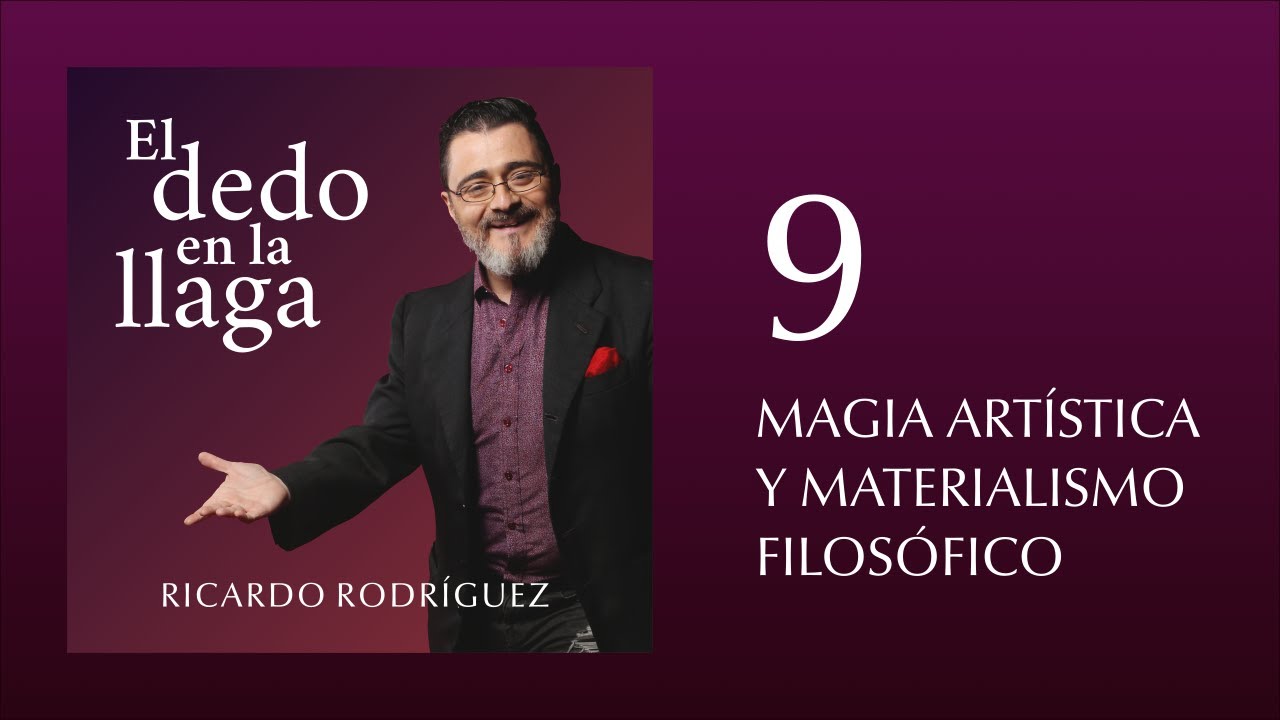 El dedo en la llaga 9 · MAGIA ARTÍSTICA Y MATERIALISMO FILOSÓFICO