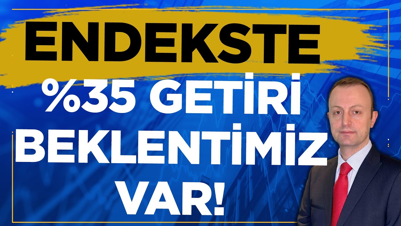 Endekste %35'lik Getiri Beklentimiz Var! Hissede Bu Oran Yükselebilir! 📈🚀