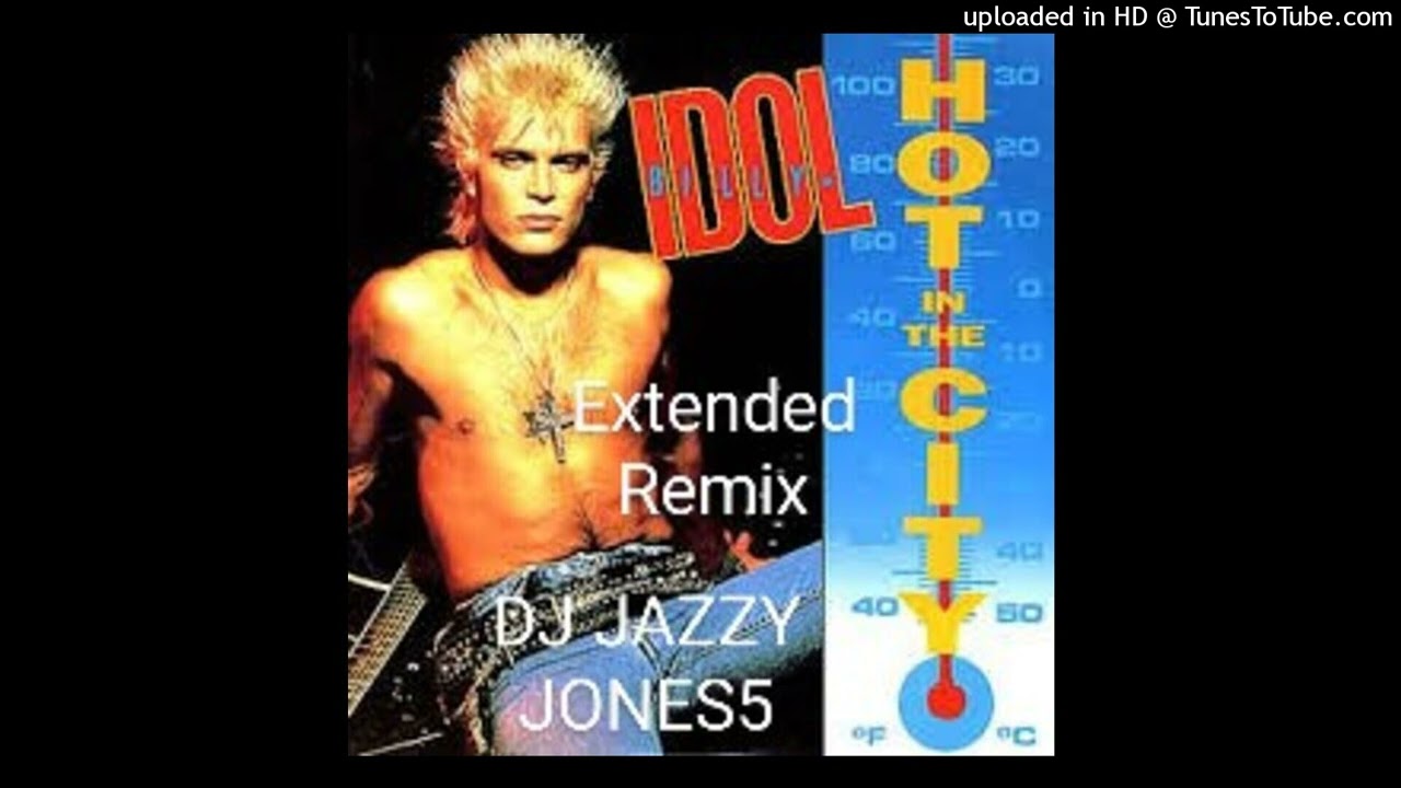 BILLY IDOL-HOT IN THE CITY (ITS BLOODY HOT IN ERE EXTENDED REMIX) by DJ JAZZY JONES5
