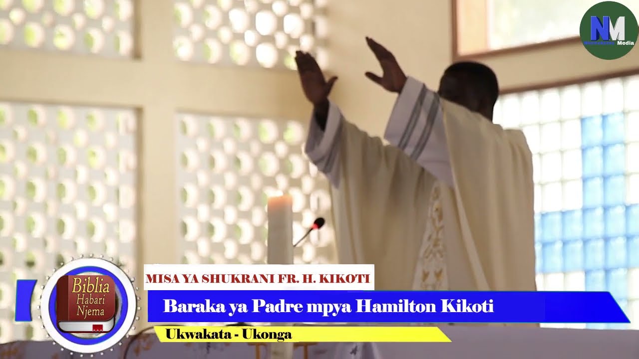 MISA SHUKRANI PADRE HAMILTON KIKOTI: PADRE HAMILTON ATOA BARAKA KUU KWA WAAMIN WOTE PAROKIA UKONGA
