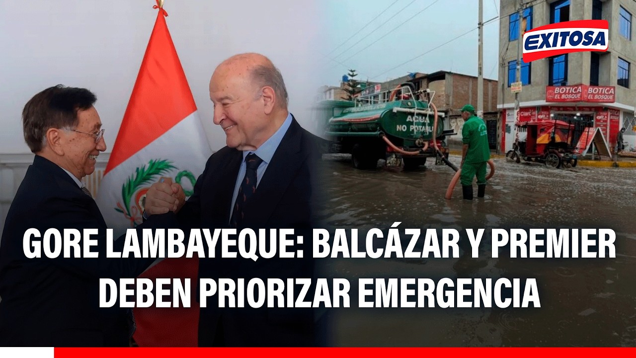 🔴🔵 GORE Lambayeque exige a José Balcázar y al premier de Soto priorizar acciones frente a emergencia