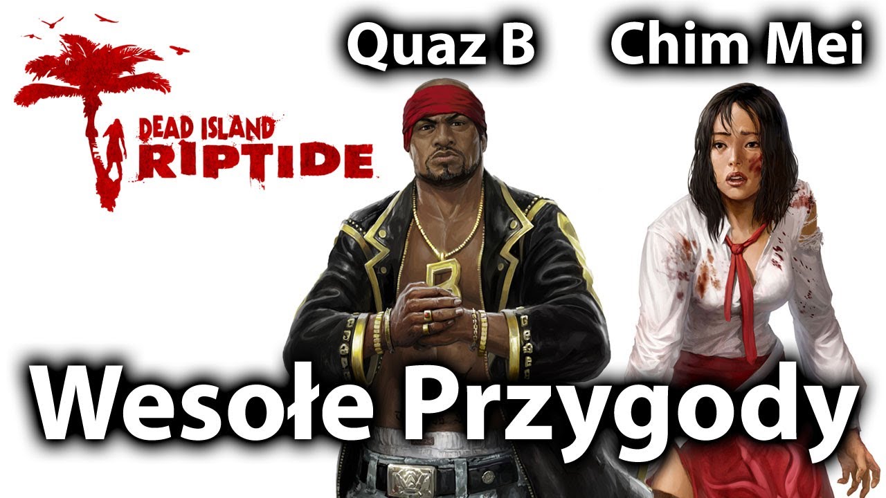 Dead Island: Riptide - Wesołe Przygody