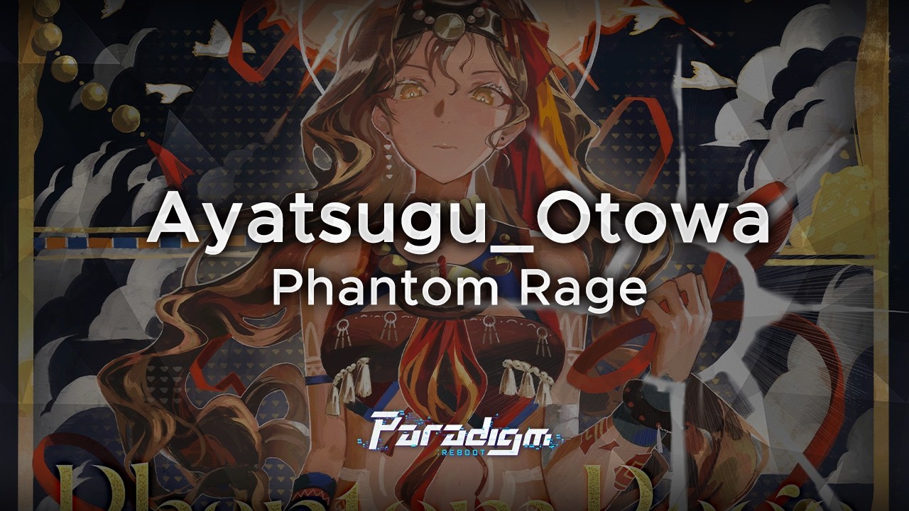 【Paradigm: Reboot】Ayatsugu_Otowa - Phantom Rage