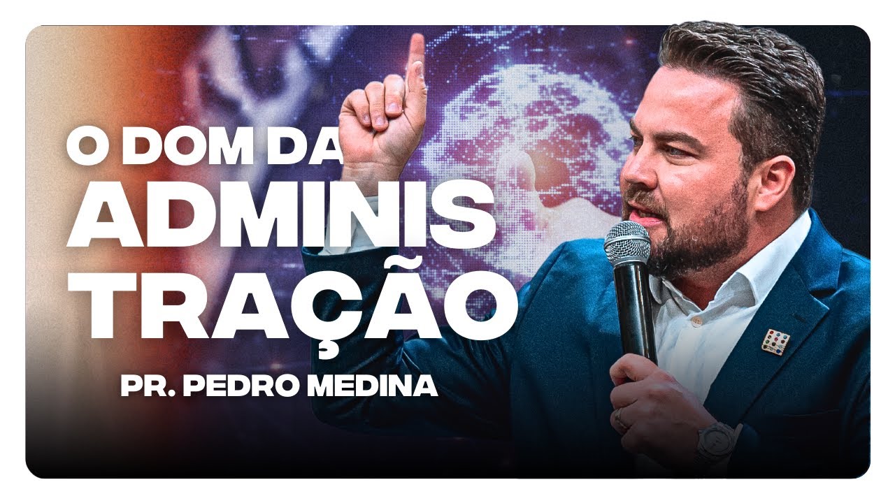 O DOM DA ADMINISTRAÇÃO | Pr. Pedro Medina