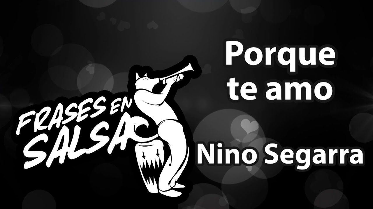 Porque te amo letra - Nino Segarra (Frases en Salsa)