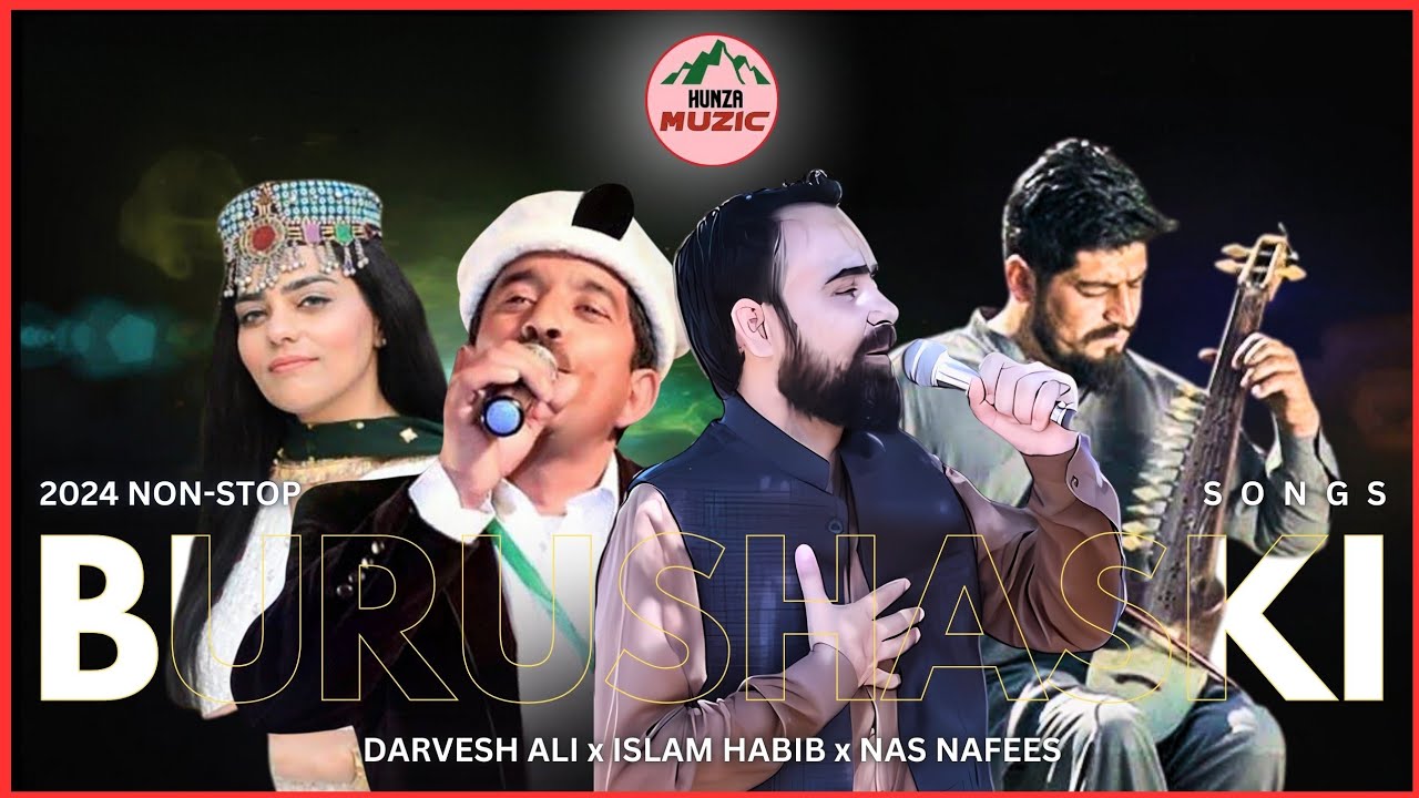 Darvesh Ali x Islam Habib x Nas Nafess | Non-Stop Burushaski Songs 2024 || @HunzaMuzic