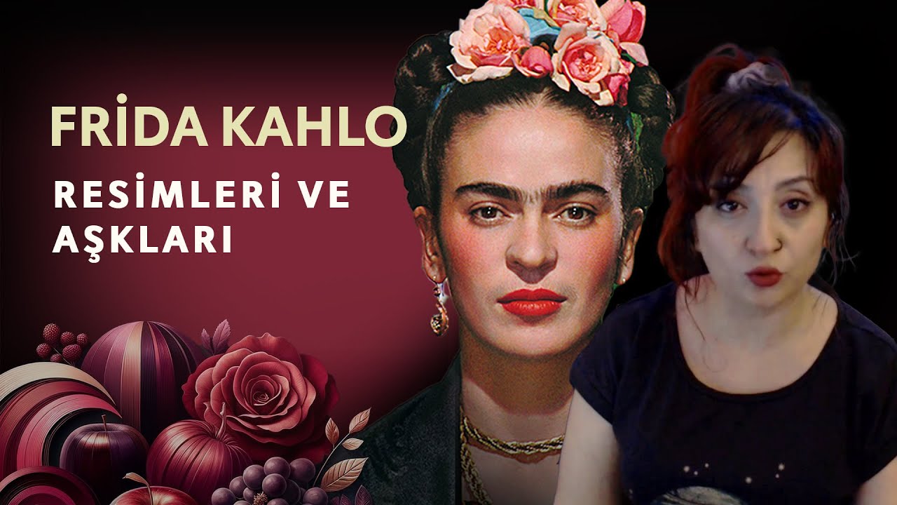FRİDA KAHLO - RESİMLERİ VE AŞKLARI