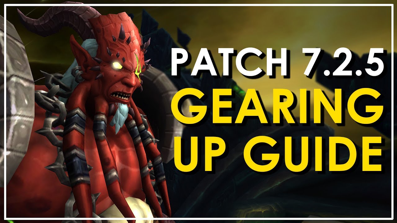 WoW Legion Patch 7.2.5 Gearing Up Guide - Get To iLvl 930 & Beyond!