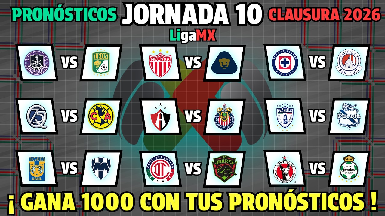 PRONÓSTICOS para la JORNADA 10 Liga MX CLAUSURA 2026