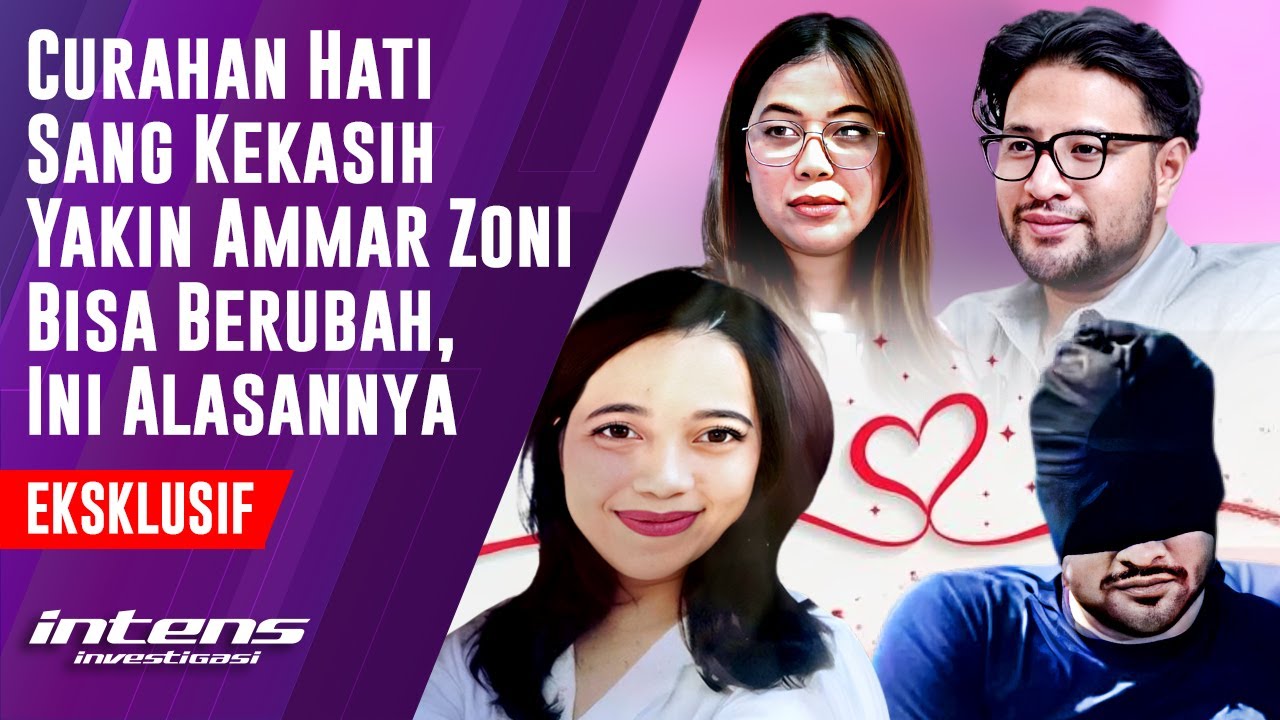 Curhat Kekasih Yakin Ammar Zoni Bisa Berubah | Intens Investigasi | Eps 5911
