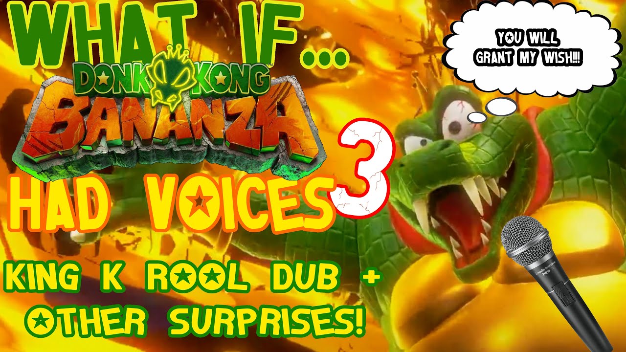 What if Donkey Kong Bananza Had Voices 3! King K Rool Dub!!! + Other Surprises!