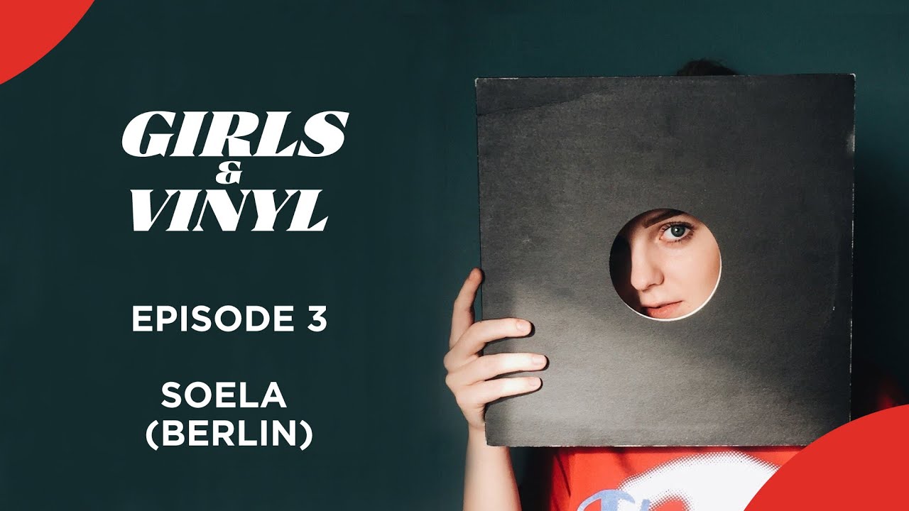 GIRLS & VINYL -  SOELA, BERLIN | EPISODE 3 (FULL VERSION)