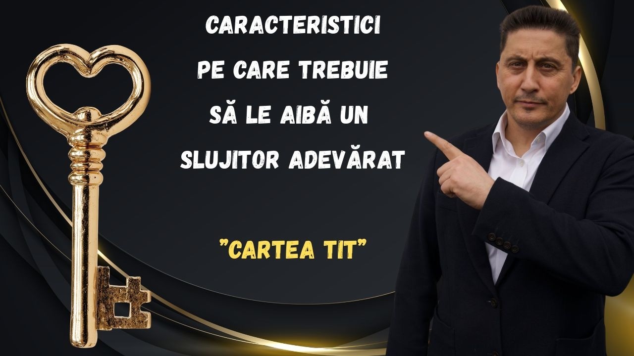 CARACTERTISTICI PE CARE TREBUIE SA LE AIBA UN SLUJITOR ADEVARAT! Pastor, Tiberiu Pop