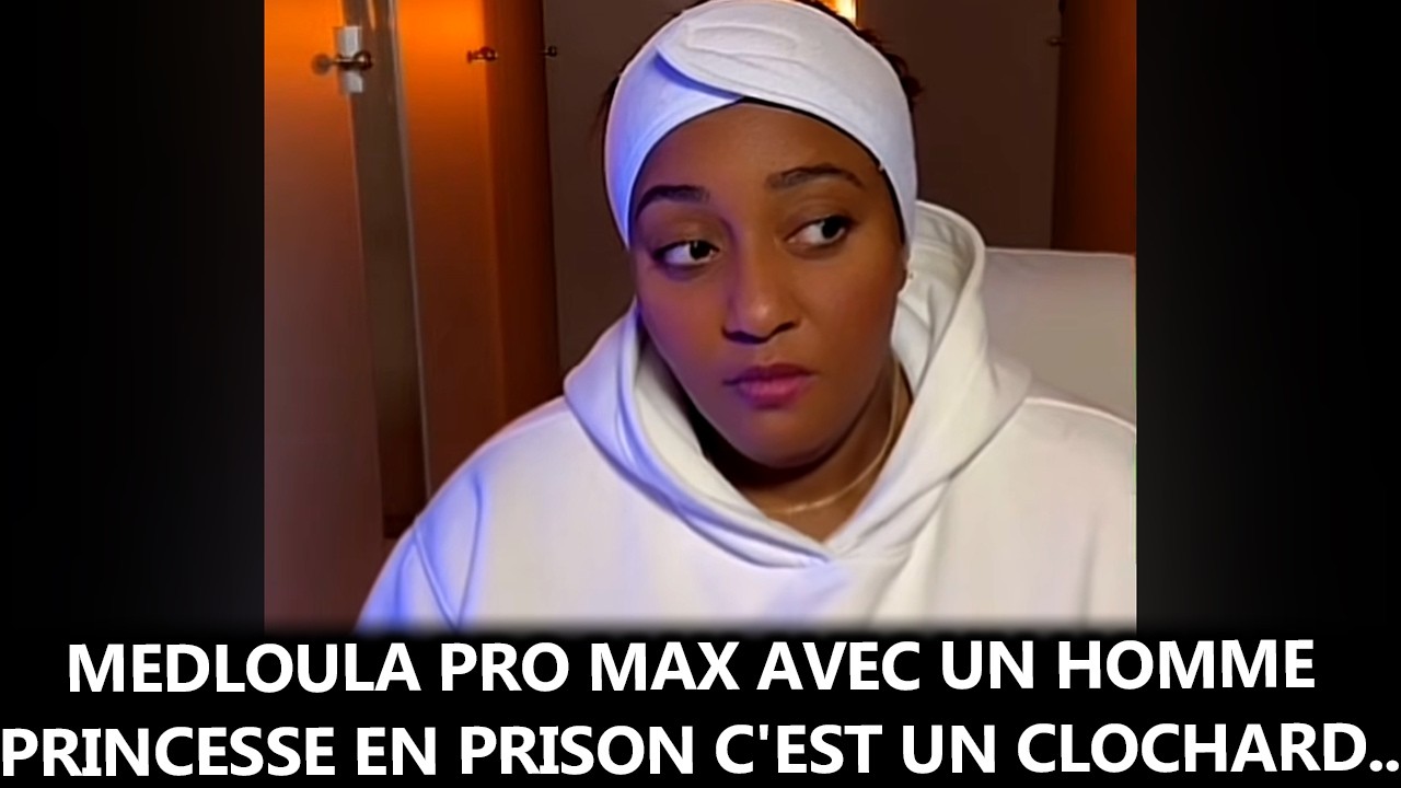 Lalla Loulou : Medloula Pro Max avec un Homme Princesse en prison c'est un clochard..