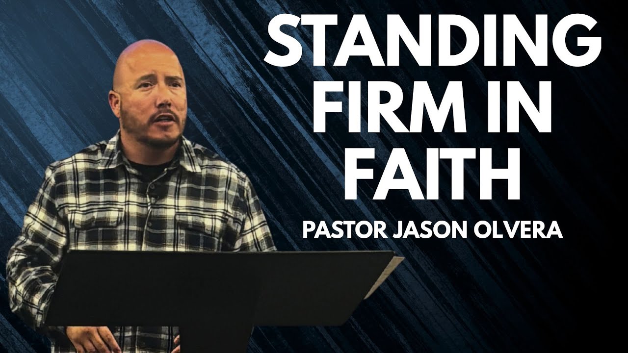 Standing Firm In Faith | Pastor Jason Olvera