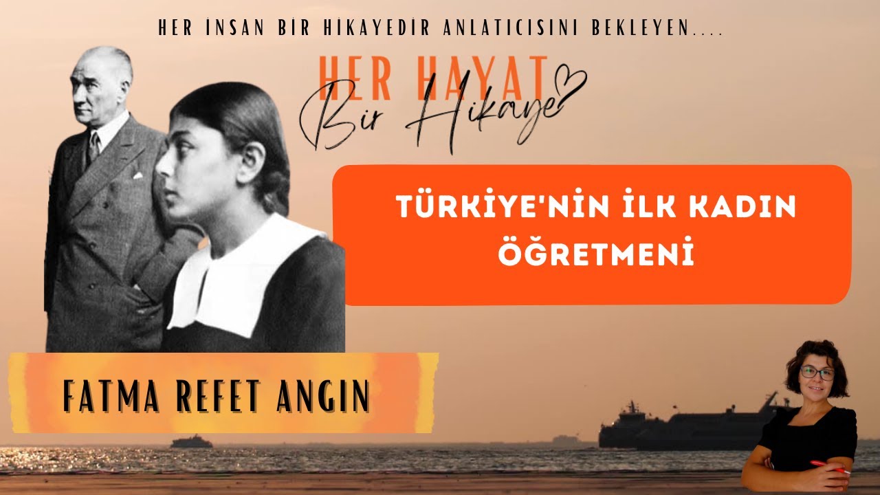 Cumhuriyetin İlk Kadın &Ouml;ğretmeni Fatma Refet ANGIN...
