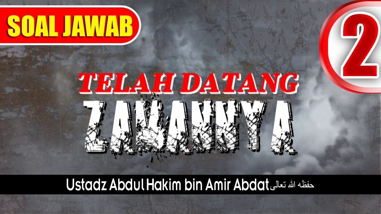 SOAL JAWAB | TELAH DATANG ZAMANNYA BAG. 2 | USTADZ ABDUL HAKIM BIN AMIR ABDAT حفظه الله تعالى