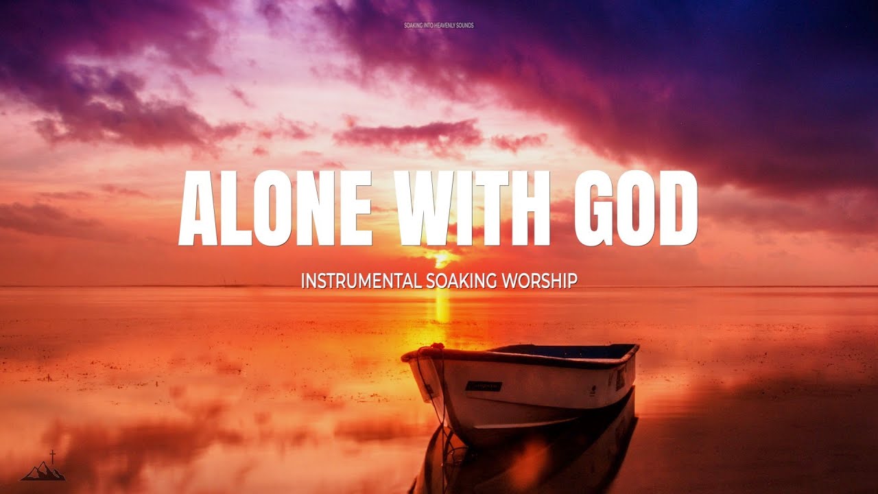 ALONE WITH GOD // INSTRUMENTAL SOAKING WORSHIP // SOAKING WORSHIP MUSIC