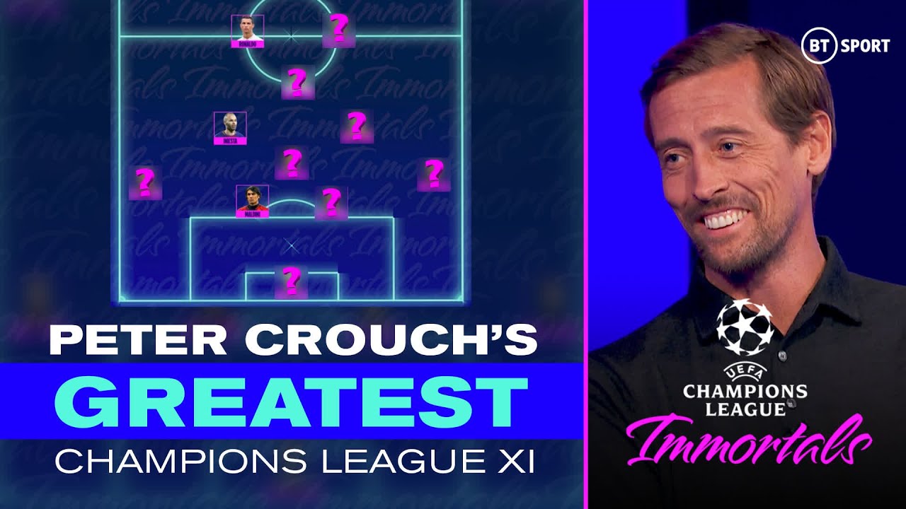 Peter Crouch Picks His Greatest Champions League XI Of All-Time | UCL Immortals