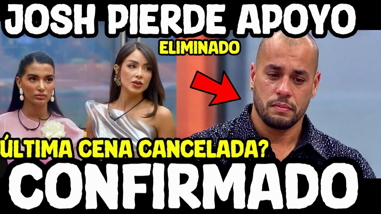 JOSH DE MAL A PEOR ÚLTIMA CENA CANCELADA LA CASA DE LOS FAMOSOS 2026