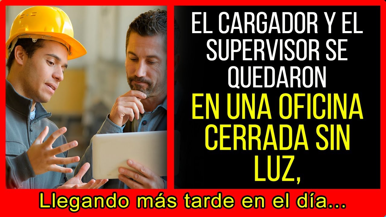 El cargador y el supervisor se quedaron en una oficina cerrada sin luz, llegando m&aacute;s tarde en el d&iacute;a