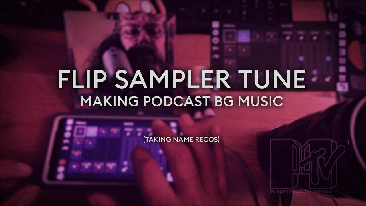 Flip Sampler - Making a music bed for The PlanetFourcast