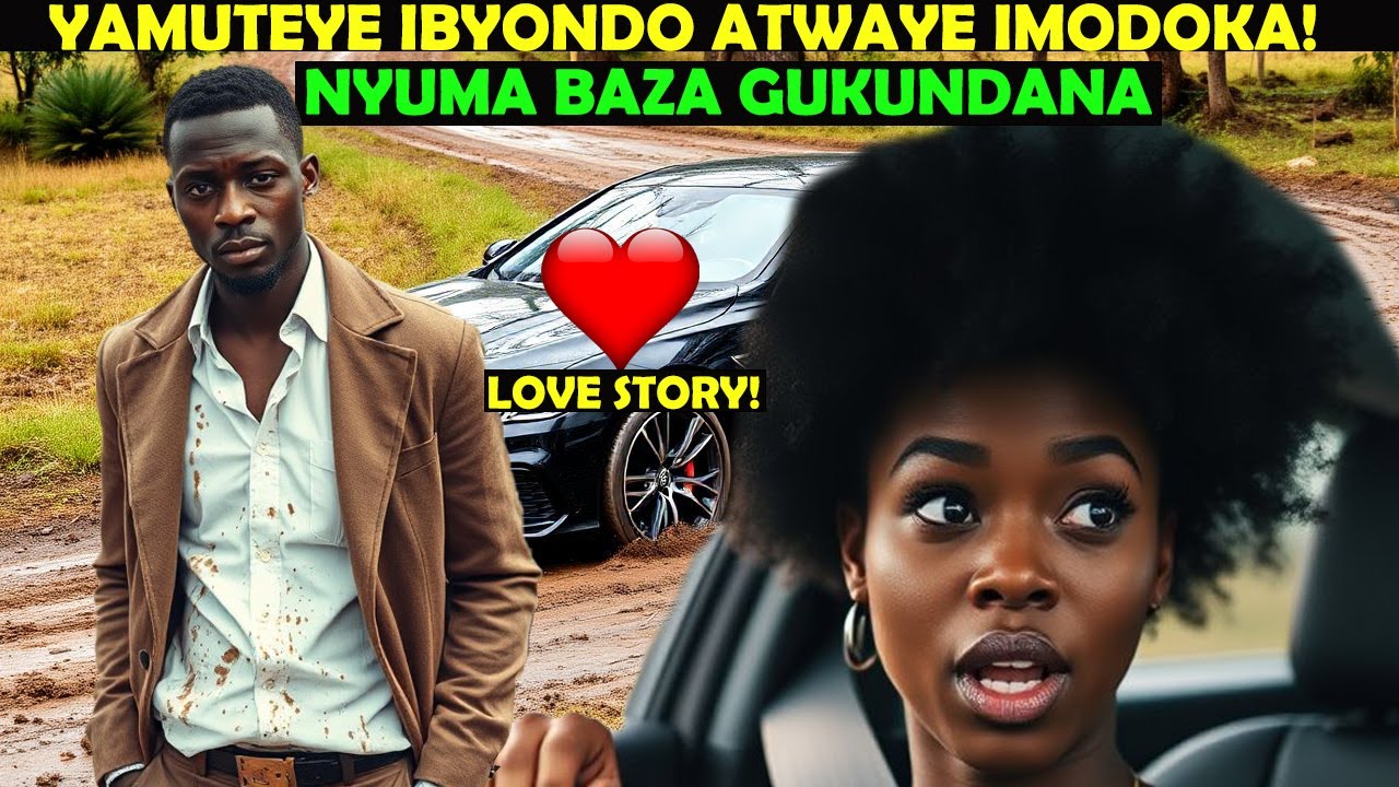 😯UMUKOBWA YAMUTEYE IBYONDO ATWAYE IMODOKA💔YAMWANGIRIJE UBUZIMA😭UKO NYUMA BAJE GUKUNDANA❤️