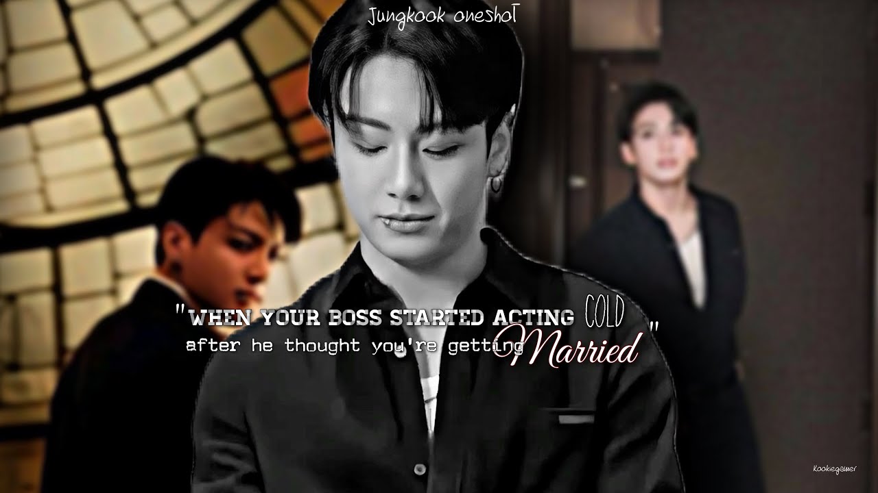 {𝗝𝘂𝗻𝗴𝗸𝗼𝗼𝗸𝗳𝗳}|When Ur boss started acting cold after he thought u're going to marry someone