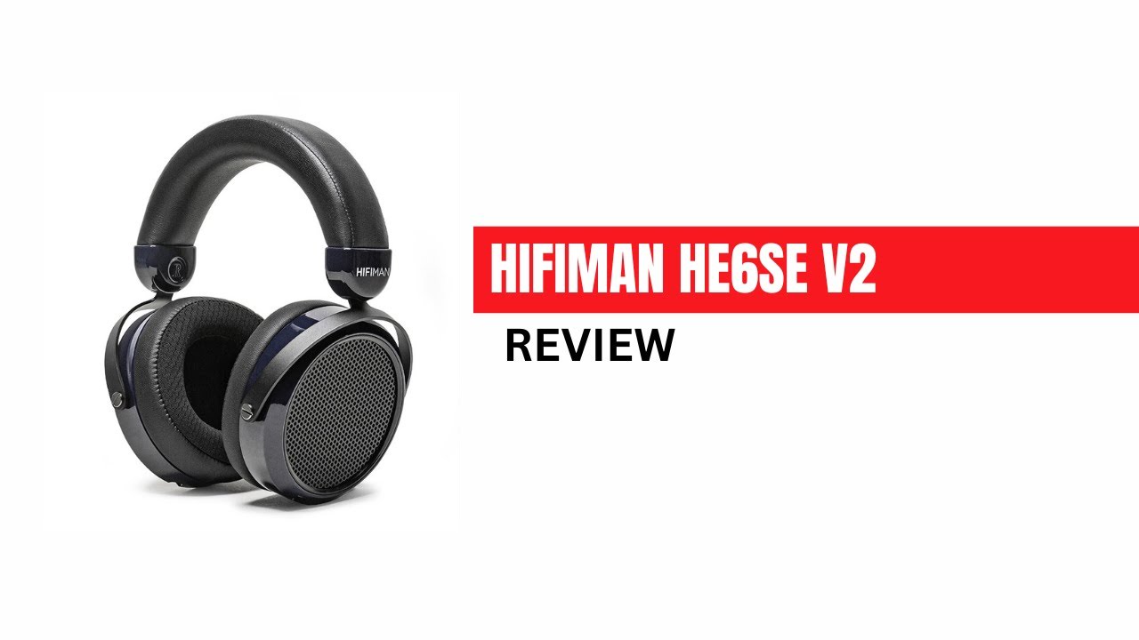 Hifiman HE6SE V2 Review | A Taste of the OG HE6