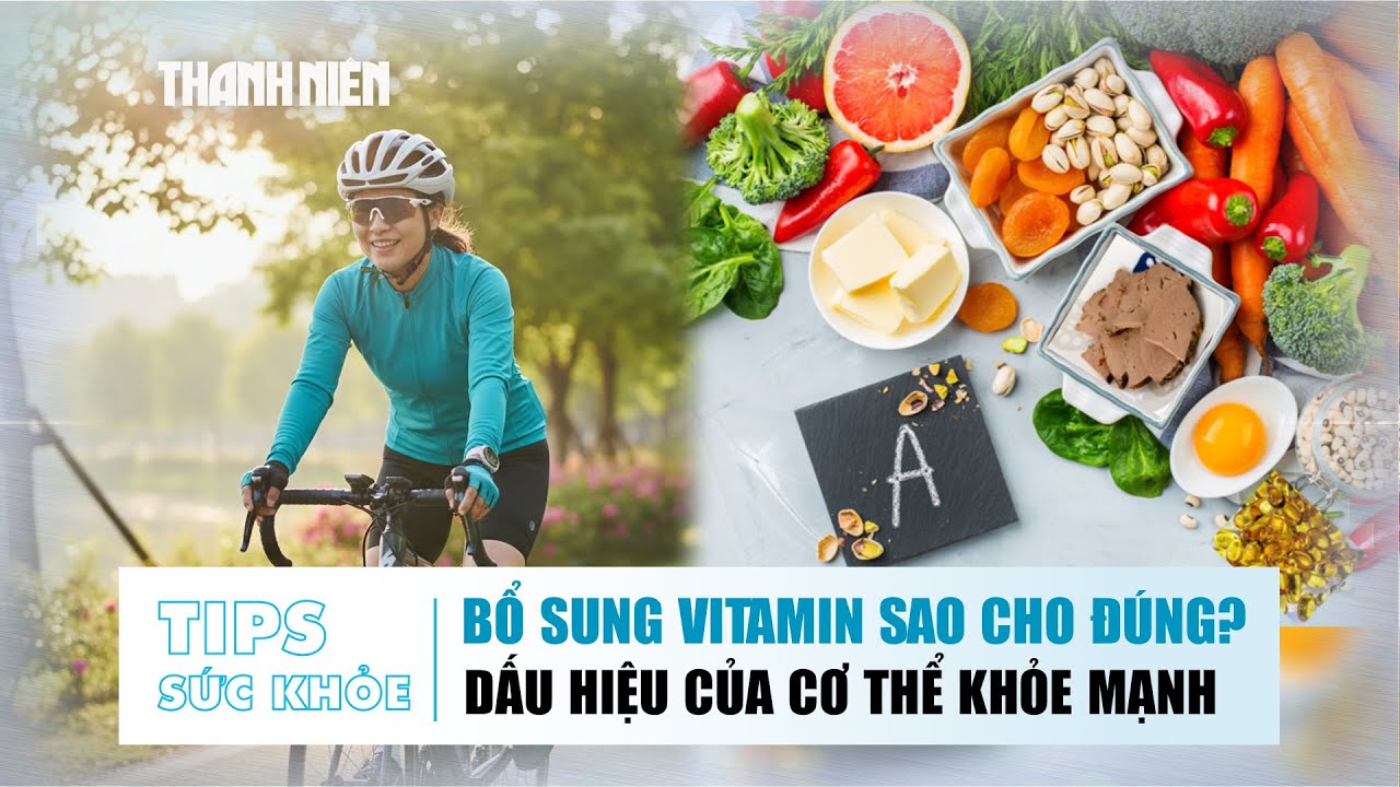 Tips SỨC KHỎE 14/1: Bổ sung vitamin sao cho đúng? | Dấu hiệu của cơ thể khỏe mạnh