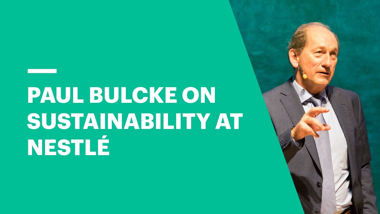 Paul Bulcke on Sustainability at Nestl&eacute;, Chairman of Nestl&eacute; | EU Business School