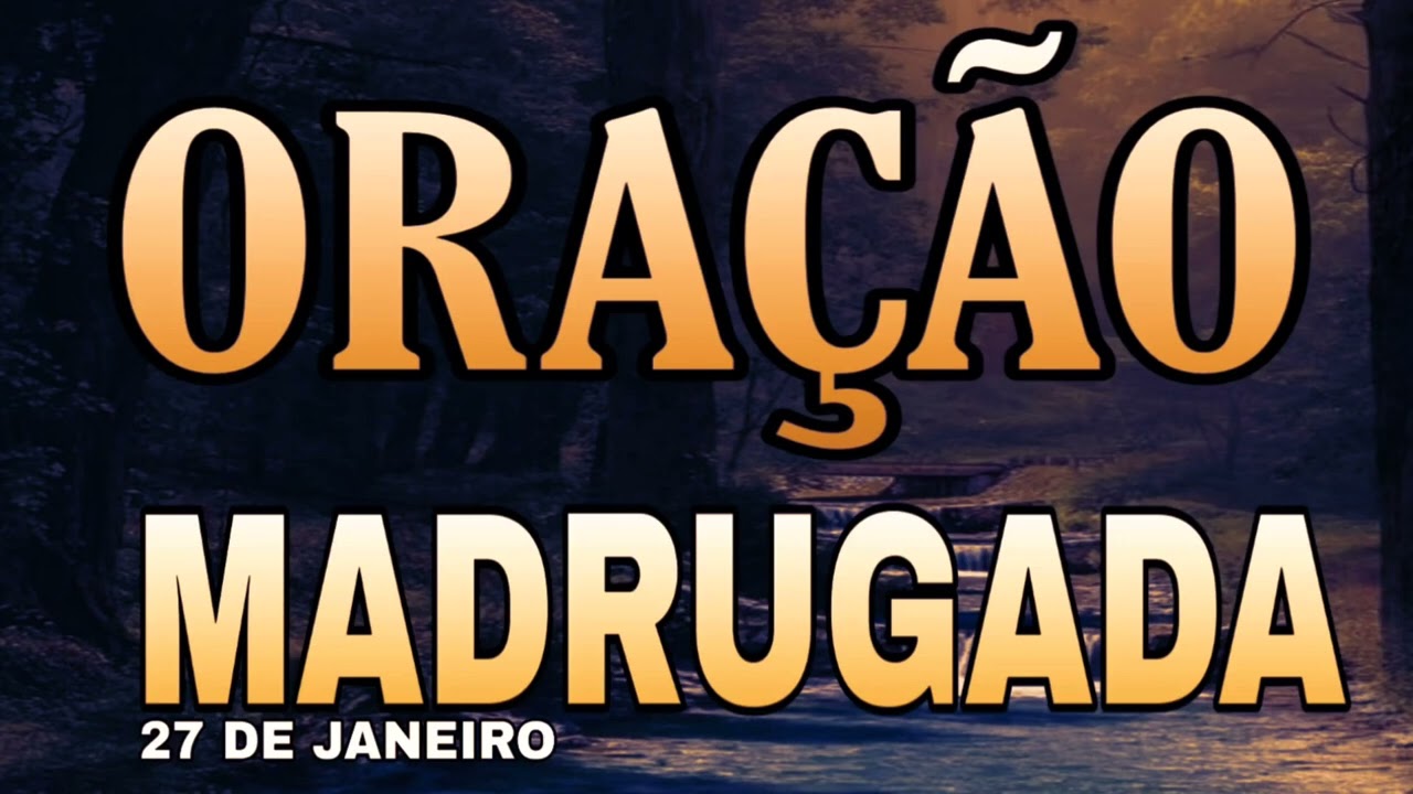 ORAÇÃO DA MADRUGADA 27 DE JANEIRO DE 2026