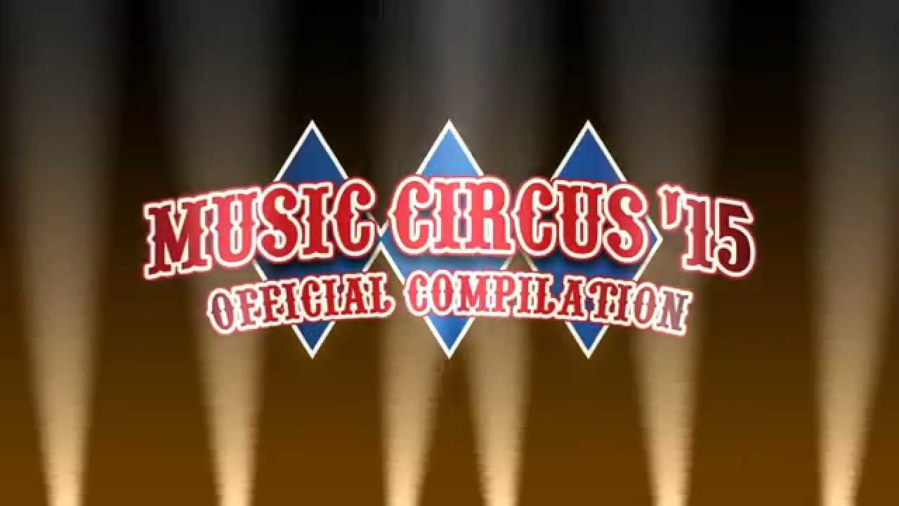 MUSIC CIRCUS'15 -OFFICIAL COMPILATION- Trailer