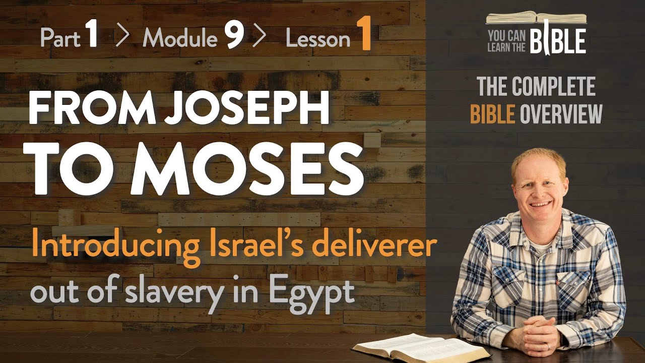 From Joseph to Moses - Introducing Israel's Deliverer out of Egypt (Part 1 - Module 9 - Lesson 1)