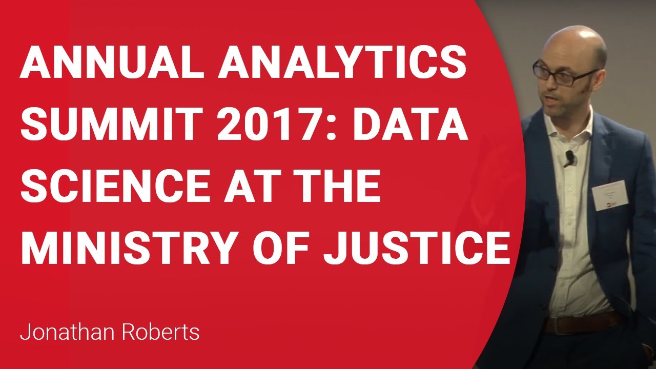 Annual Analytics Summit 2017: Data Science at the Ministry of Justice