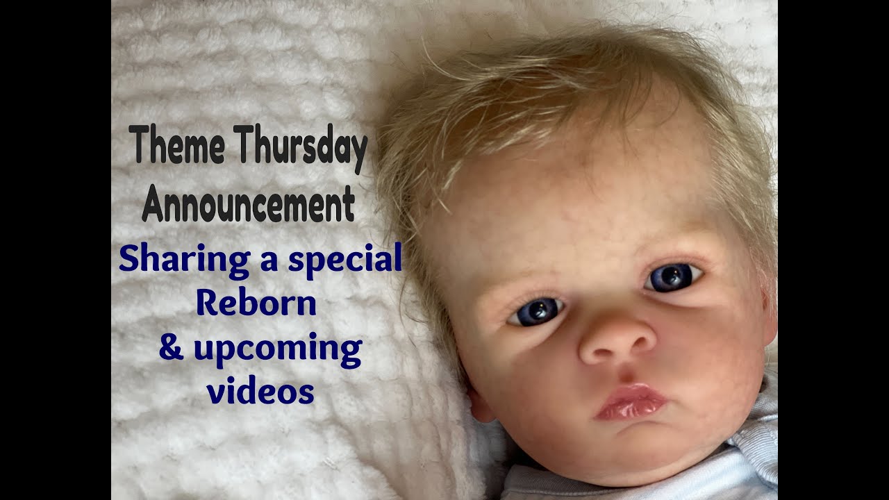 HAVINGUON Theme Thursday Announcement! Sharing a Special Reborn! Upcoming Videos! Reborn Baby Dolls!